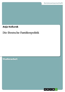 Kartonierter Einband Die Deutsche Familienpolitik von Anja Koßurok