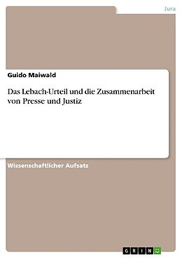 Kartonierter Einband Das Lebach-Urteil und die Zusammenarbeit von Presse und Justiz von Guido Maiwald