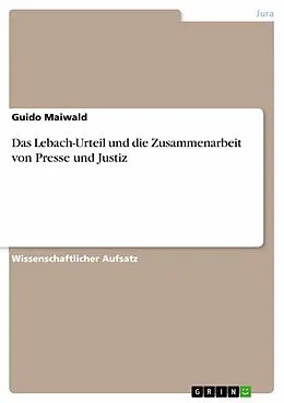 E-Book (epub) Das Lebach-Urteil und die Zusammenarbeit von Presse und Justiz von Guido Maiwald