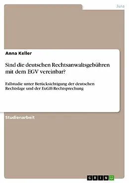 E-Book (pdf) Sind die deutschen Rechtsanwaltsgebühren mit dem EGV vereinbar? von Anna Keller