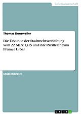 E-Book (pdf) Die Urkunde der Stadtrechtsverleihung vom 22. März 1315 und ihre Parallelen zum Prümer Urbar von Thomas Dunzweiler