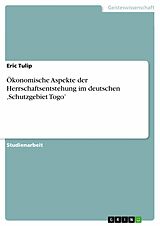 E-Book (pdf) Ökonomische Aspekte der Herrschaftsentstehung im deutschen ,Schutzgebiet Togo' von Eric Tulip