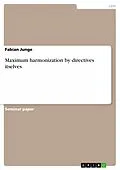 E-Book (pdf) Maximum harmonization by directives itselves von Fabian Junge