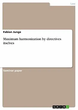 E-Book (pdf) Maximum harmonization by directives itselves von Fabian Junge