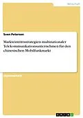E-Book (pdf) Markteintrittsstrategien multinationaler Telekommunikationsunternehmen für den chinesischen Mobilfunkmarkt von Sven Petersen