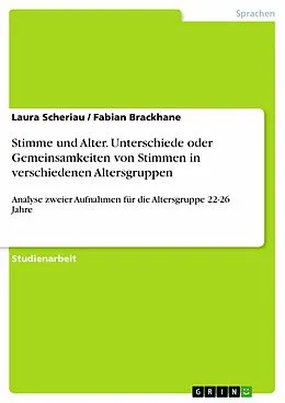 E-Book (epub) Stimme und Alter. Unterschiede oder Gemeinsamkeiten von Stimmen in verschiedenen Altersgruppen von Laura Scheriau, Fabian Brackhane