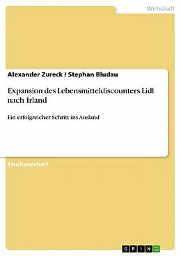 E-Book (epub) Expansion des Lebensmitteldiscounters Lidl nach Irland von Alexander Zureck, Stephan Bludau
