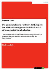 E-Book (pdf) Die gesellschaftliche Funktion der Religion: Die Säkularisierung innerhalb funktional differenzierter Gesellschaften von Susanne Lossi