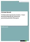 E-Book (pdf) Verhaltenstherapeutische Ansätze - Unter Berücksichtigung der Sichtweise psychodynamischer Therapien von Christoph Bärwald