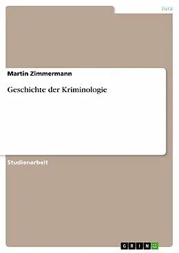 E-Book (epub) Geschichte der Kriminologie von Martin Zimmermann