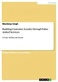 E-Book (pdf) Building Customer Loyalty through Value Added Services von Mandeep Singh