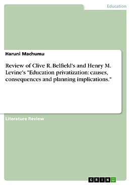 E-Book (pdf) Review of Clive R. Belfield's and Henry M. Levine's "Education privatization: causes, consequences and planning implications." von Haruni Machumu