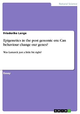 E-Book (pdf) Epigenetics in the post genomic era: Can behaviour change our genes? von Friederike Lange