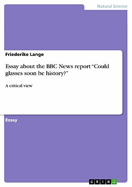 E-Book (pdf) Essay about the BBC News report "Could glasses soon be history?" von Friederike Lange