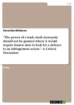 E-Book (epub) "The power of a trade mark monopoly should not be granted where it would require honest men to look for a defence to an infringement action." - A Critical Discussion von Veronika Minkova