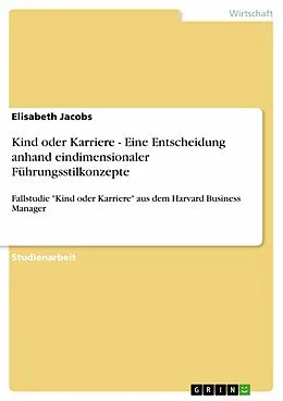 E-Book (pdf) Kind oder Karriere - Eine Entscheidung anhand eindimensionaler Führungsstilkonzepte von Elisabeth Jacobs