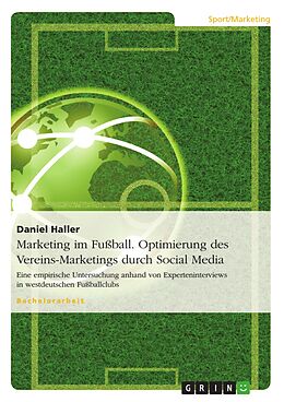 E-Book (pdf) Marketing im Fußball - Die Optimierung des Club-Marketings durch Social Media von Daniel Haller