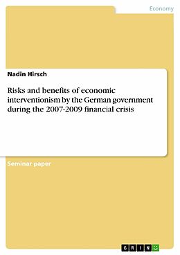 eBook (epub) Risks and benefits of economic interventionism by the German government during the 2007-2009 financial crisis de Nadin Hirsch