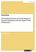 E-Book (epub) Ein integrierter Ansatz zur Anwendung von Business Intelligence für das Supply Chain Management von Frank Mertz