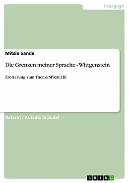 E-Book (epub) Die Grenzen meiner Sprache - Wittgenstein von Mitsie Sande
