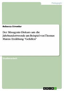 E-Book (epub) Der Misogynie-Diskurs um die Jahrhundertwende am Beispiel von Thomas Manns Erzählung "Gefallen" von Rebecca Simmler