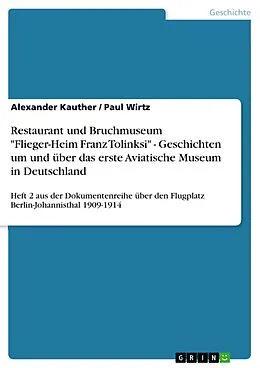E-Book (pdf) Restaurant und Bruchmuseum "Flieger-Heim Franz Tolinksi" - Geschichten um und über das erste Aviatische Museum in Deutschland von Alexander Kauther, Paul Wirtz