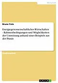 E-Book (epub) Energiegenossenschaftliches Wirtschaften - Rahmenbedingungen und Möglichkeiten der Umsetzung anhand eines Beispiels aus der Praxis von Bruno Yote
