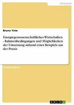 E-Book (epub) Energiegenossenschaftliches Wirtschaften - Rahmenbedingungen und Möglichkeiten der Umsetzung anhand eines Beispiels aus der Praxis von Bruno Yote