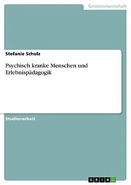 E-Book (epub) Psychisch kranke Menschen und Erlebnispädagogik von Stefanie Schulz