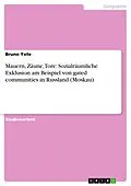 E-Book (pdf) Mauern, Zäune, Tore: Sozialräumliche Exklusion am Beispiel von gated communities in Russland (Moskau) von Bruno Yote