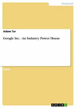 E-Book (epub) Google Inc. - An Industry Power House von Adam Tar