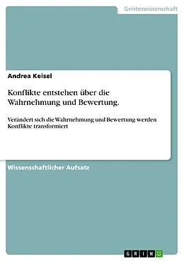 E-Book (epub) Konflikte entstehen über die Wahrnehmung und Bewertung. von Andrea Keisel