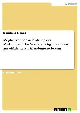 E-Book (epub) Möglichkeiten zur Nutzung des Marketingmix für Nonprofit-Organisationen zur effizienteren Spendergenerierung von Dimitrios Lianos