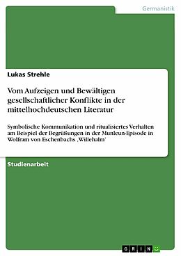 E-Book (epub) Vom Aufzeigen und Bewältigen gesellschaftlicher Konflikte in der mittelhochdeutschen Literatur von Lukas Strehle