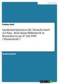 E-Book (epub) Quelleninterpretation: Die "deutsche Faust" in China - Rede Kaiser Wilhelms II. in Bremerhaven am 27. Juli 1900 ("Hunnenrede") von Fatma Varli