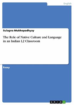 eBook (pdf) The Role of Native Culture and Language in an Indian L2 Classroom de Sulagna Mukhopadhyay