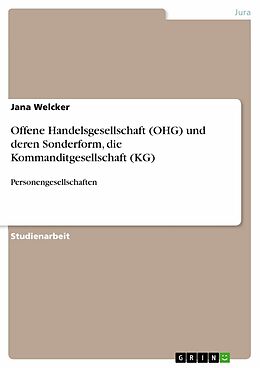 E-Book (epub) Offene Handelsgesellschaft (OHG) und deren Sonderform, die Kommanditgesellschaft (KG) von Jana Welcker