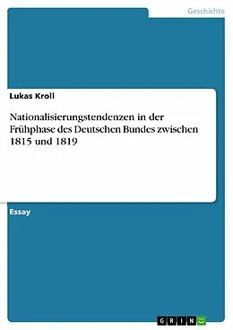 E-Book (epub) Nationalisierungstendenzen in der Frühphase des Deutschen Bundes zwischen 1815 und 1819 von Lukas Kroll