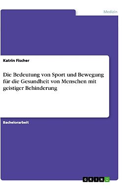 Kartonierter Einband Die Bedeutung von Sport und Bewegung für die Gesundheit von Menschen mit geistiger Behinderung von Katrin Fischer