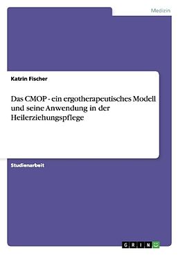 Kartonierter Einband Das CMOP - ein ergotherapeutisches Modell und seine Anwendung in der Heilerziehungspflege von Katrin Fischer