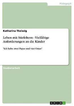 E-Book (epub) Leben mit Stiefeltern - Vielfältige Anforderungen an die Kinder von Katharina Theissig