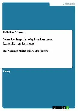 E-Book (epub) Vom Lauinger Stadtphysikus zum kaiserlichen Leibarzt von Felicitas Söhner