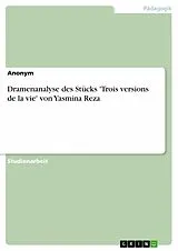 E-Book (epub) Dramenanalyse des Stücks 'Trois versions de la vie' von Yasmina Reza von Rebecca Kaldenbach