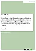 E-Book (epub) Die schrittweise Heranführung von Kindern eines ersten Schuljahres an den Einsatz von Bodenbildern nach Kett zur Förderung eines vertiefenden Zugangs zu biblischen Texten von Tina Martin