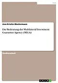 E-Book (pdf) Die Bedeutung der Multilateral Investment Guarantee Agency (MIGA) von Ann-Kristin Westermann