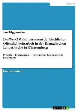 E-Book (epub) Das Web 2.0 als Instrument der kirchlichen Öffentlichkeitsarbeit in der Evangelischen Landeskirche in Württemberg von Jan Rüggemeier