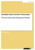 E-Book (epub) Über das Sankt Galler Management-Modell von Christopher Krause, Jan Reiter, Thomas Haber