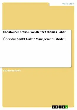 E-Book (epub) Über das Sankt Galler Management-Modell von Christopher Krause, Jan Reiter, Thomas Haber