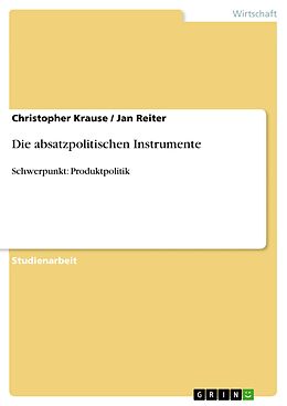 E-Book (pdf) Die absatzpolitischen Instrumente von Christopher Krause, Jan Reiter