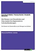 E-Book (epub) Der Einsatz von Chondroitin und Glucosamin bei degenerativen Gelenkerkrankungen von Sven-David Müller, Thomas Reiche, Elisabeth Warzecha